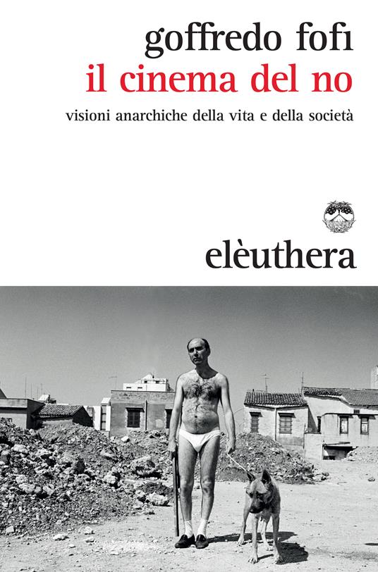 Il cinema del no. Visioni anarchiche della vita e della società - Goffredo Fofi - ebook