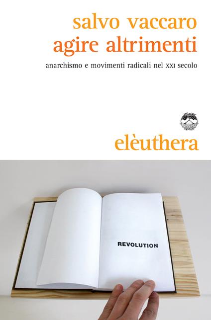 Agire altrimenti. Anarchismo e movimenti radicali nel XXI secolo - Salvo Vaccaro - ebook