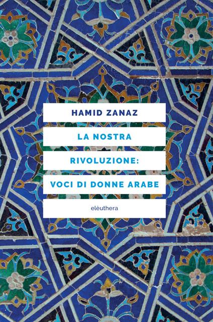 La nostra rivoluzione: voci di donne arabe - Hamid Zanaz - copertina