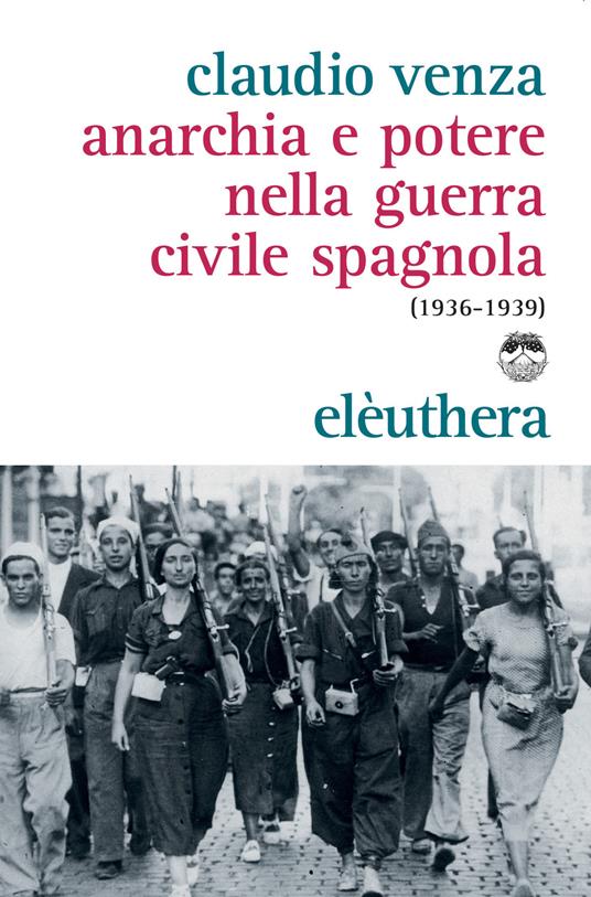 Anarchia e potere nella guerra civile spagnola (1936-1939) - Claudio Venza - ebook