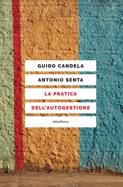 La pratica dell'autogestione - Guido Candela,Antonio Senta - copertina