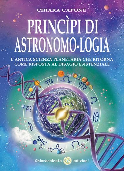 Principi di astronomo-logia. L'antica scienza planetaria che ritorna come risposta al disagio esistenziale - Chiara Capone - copertina