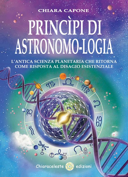 Principi di astronomo-logia. L'antica scienza planetaria che ritorna come risposta al disagio esistenziale - Chiara Capone - copertina