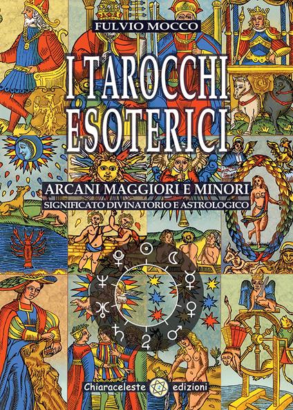 I tarocchi esoterici. Arcani maggiori e minori. Significato divinatorio e astrologico - Fulvio Mocco - copertina