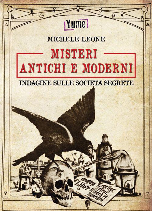 Misteri antichi e moderni. Indagine sulle società segrete - Michele Leone - copertina