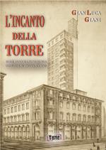 L'incanto della Torre. Segreti, splendore e polemiche della costruzione più discussa di Torino