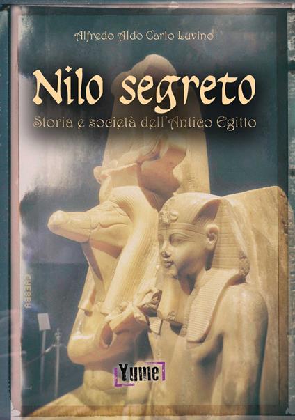 Nilo segreto. Storia e società nell'antico Egitto - Alfredo Aldo Carlo Luvino - copertina