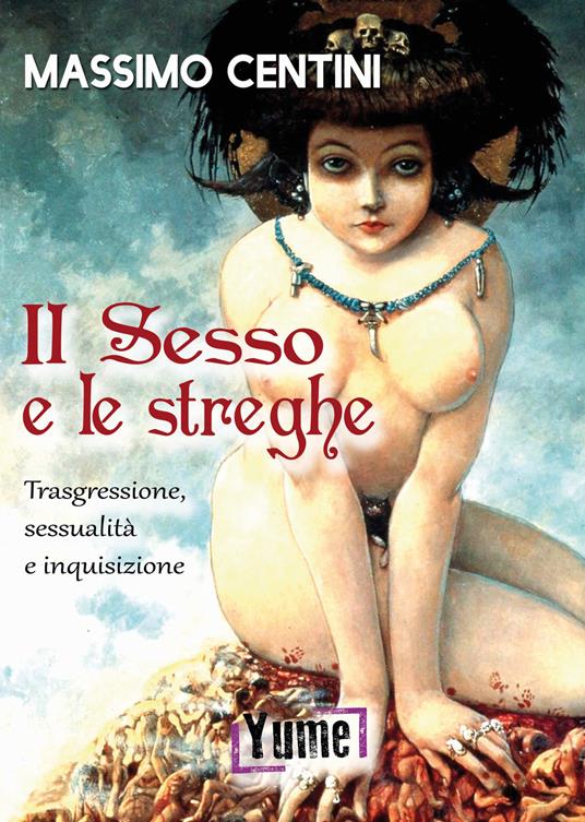 Il sesso e le streghe. Trasgressione, sessualità e inquisizione - Massimo Centini - copertina