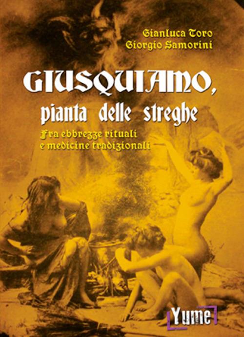Giusquiamo, pianta delle streghe. Fra ebbrezze rituali e medicine tradizionali - Gianluca Toro,Giorgio Samorini - copertina