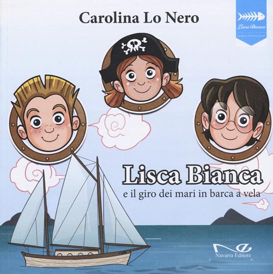 Lisca Bianca e il giro dei mari in barca a vela - Carolina Lo Nero - copertina
