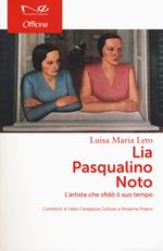 Lia Pasqualino Noto. L'artista che sfidò il suo tempo
