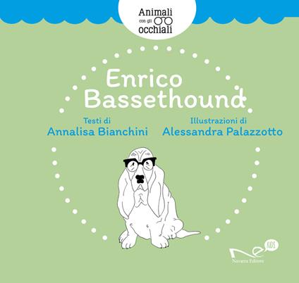 Enrico Bassethound. Animali con gli occhiali - Annalisa Bianchini - copertina