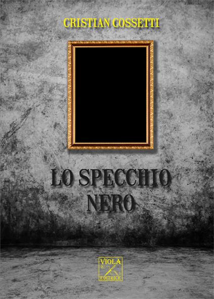 Lo specchio nero - Cristian Cossetti - copertina
