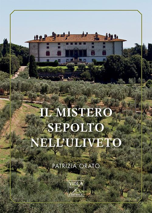 Il mistero sepolto nell'uliveto - Patrizia Orato - copertina