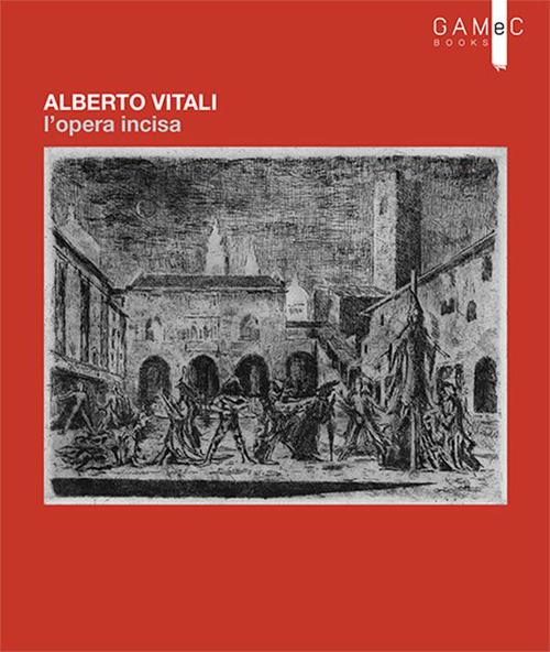 Alberto Vitali. L'opera incisa. Ediz. illustrata - Carlo Bertelli,Amedeo Pieragostini,Maria Cristina Rodeschini - copertina