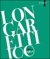 Longaretti 100. Opere pubbliche. Ediz. illustrata - Silvia Carminati,Maria Cristina Rodeschini - copertina
