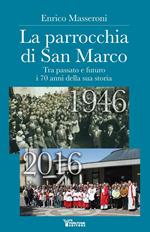 La parrocchia di San Marco. Tra passato e futuro i 70 anni della sua storia 1946-2016