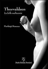 Thorvaldsen. La bella malinconia. Ediz. illustrata - Pierluigi Moressa - copertina