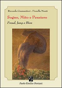 Sogno, mito e pensiero. Freud, Jung e Bion - Riccardo Gramantieri,Fiorella Monti - copertina