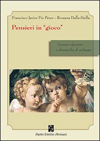 Pensieri in «gioco». Scenari educativi e dinamiche di sviluppo - Francisco J. Fiz Perez,Rossana Dalla Stella - copertina