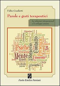 Parole e gesti terapeutici. Le relazioni interpersonali e lo sviluppo umano - Fabio Gambetti - copertina