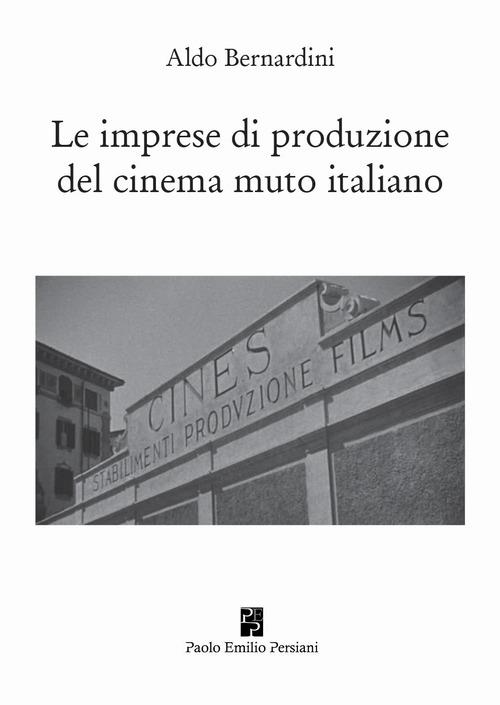 Le imprese di produzione del cinema muto italiano - Aldo Bernardini - copertina