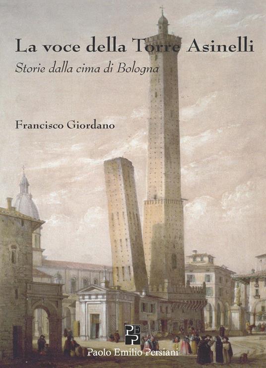 La voce della torre degli Asinelli. Storie dalla cima di Bologna - Francisco Giordano - copertina