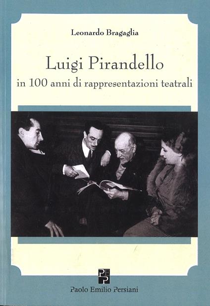 Luigi Pirandello in 100 anni di rappresentazioni teatrali (1915-2015) - Leonardo Bragaglia - copertina