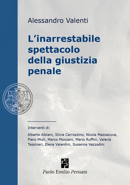 L' inarrestabile spettacolo della giustizia penale. Ediz. integrale - Alessandro Valenti - copertina