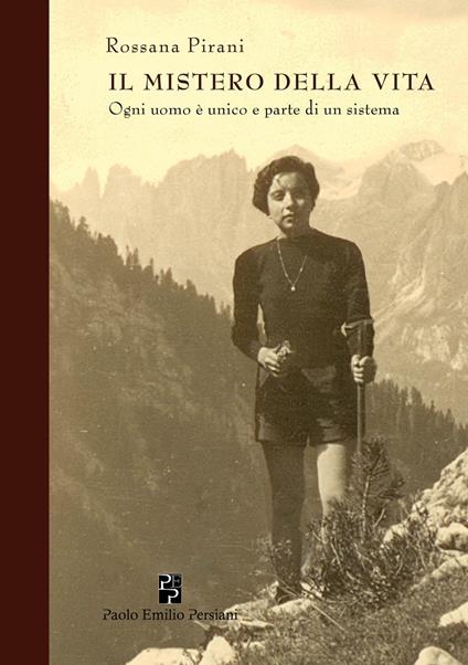 Il mistero della vita. Ogni uomo è unico e parte di un sistema - Rossana Pirani - copertina