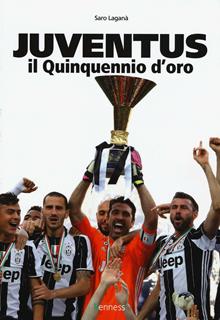 Juventus. Il quinquennio d'oro