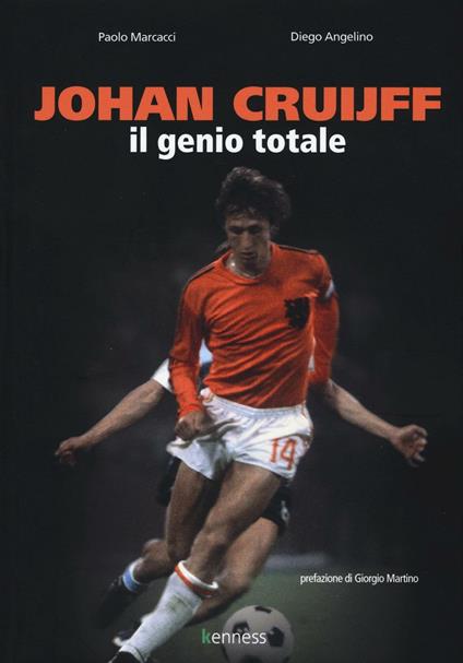 Johan Cruijff. Il genio totale - Paolo Marcacci,Diego Angelino - copertina