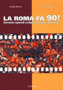 La Roma fa 90! Novanta episodi scolpiti nel cuore