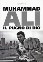 Muhammad Ali. Il pugno di dio