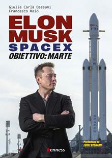 Elon Musk e spacex. Obiettivo: Marte