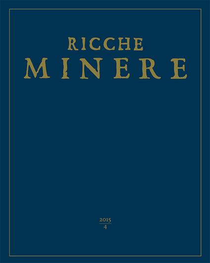 Le ricche miniere. Rivista semestrale di storia dell'arte (2015). Vol. 4 - Giuseppe Pavanello - copertina