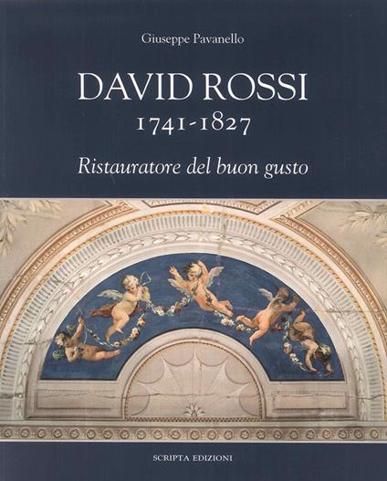 David Rossi 1741-1827. Ristauratore del buon gusto - Giuseppe Pavanello - copertina