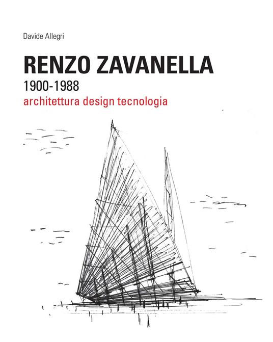 Renzo Zavanella, 1900-1988. Architettura, design, tecnologia - Davide Allegri - copertina