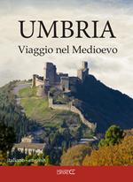 Umbria. Viaggio nel Medioevo. Ediz. multilingue