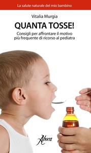 Libro Quanta tosse! Consigli per affrontare il motivo più frequente di ricorso al pediatra Vitalia Murgia