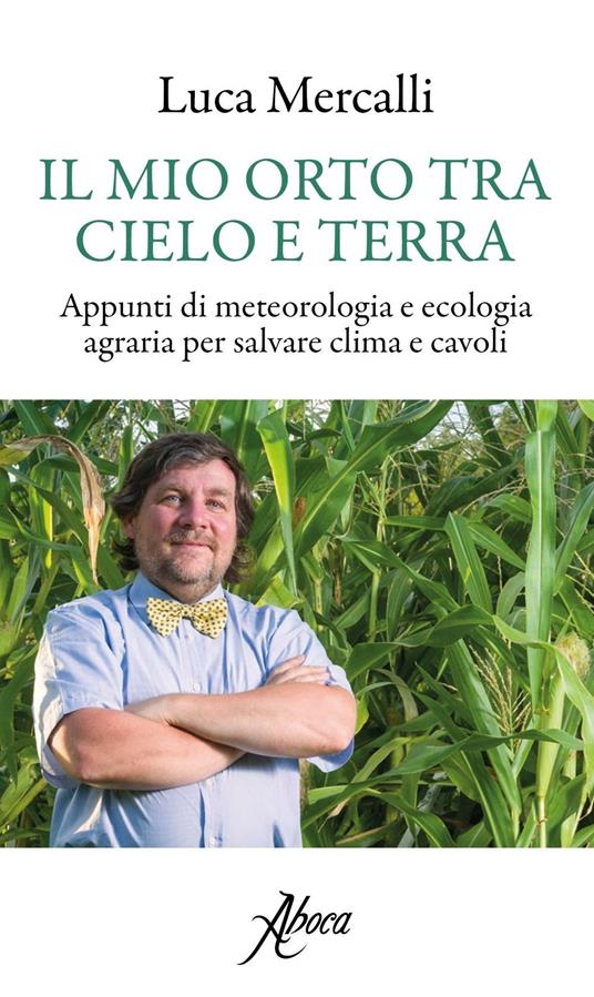 Il mio orto tra cielo e terra. Appunti di meteorologia e ecologia agraria per salvare clima e cavoli - Luca Mercalli - copertina