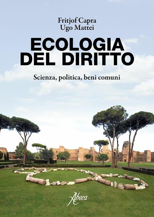 Ecologia del diritto. Scienza, politica, beni comuni - Fritjof Capra,Ugo Mattei - copertina