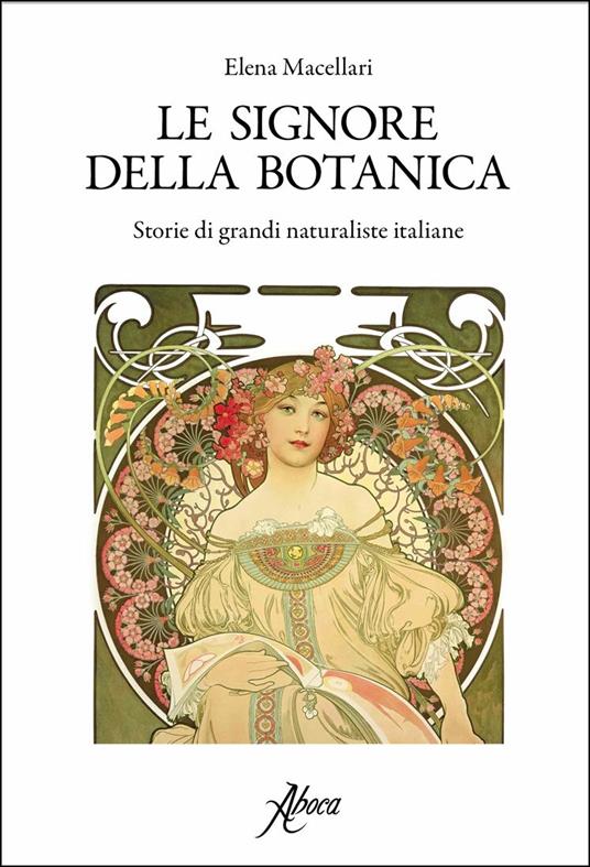 Le signore della botanica. Storie di grandi naturaliste italiane - Elena Macellari - copertina