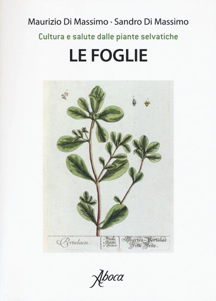 Le foglie. Cultura e salute dalle piante selvatiche - Maurizio Di Massimo,Sandro Di Massimo - copertina