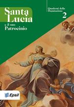 Santa Lucia e il suo patrocinio. Quaderni della deputazione. Vol. 2