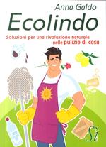 Ecolindo. Soluzioni per una rivoluzione naturale nelle pulizie di casa