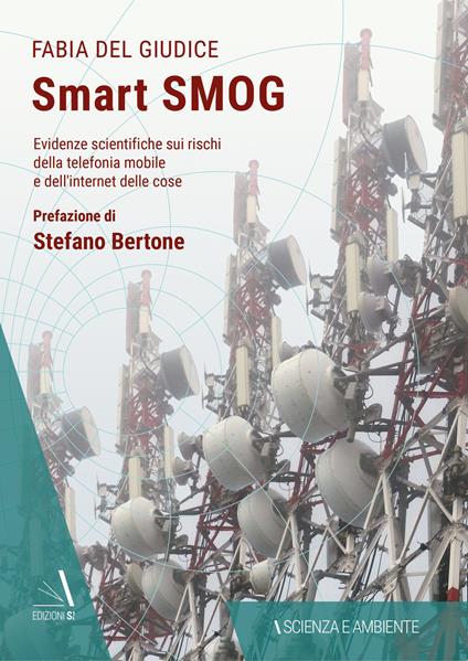Smart smog. Evidenze scientifiche sui rischi della telefonia mobile e dell'internet delle cose - Fabia Del Giudice - copertina