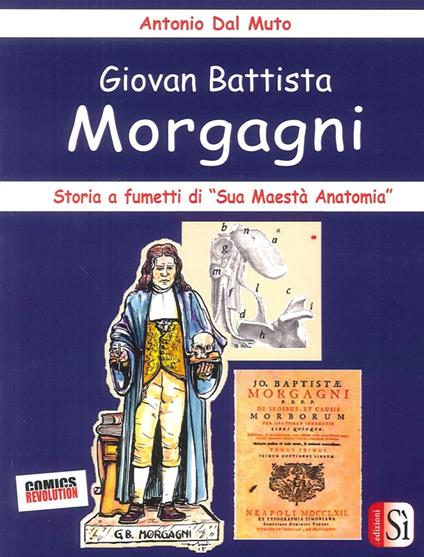 Giovan Battista Morgagni. Storia a fumetti di «sua maestà anatomia» - Antonio Dal Muto - copertina