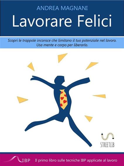 Lavorare felici - Andrea Magnani - ebook