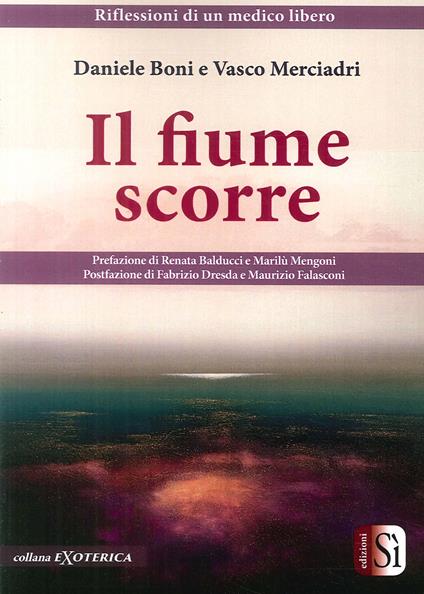 Il fiume scorre. Riflessioni di un medico libero - Daniele Boni,Vasco Merciadri - copertina